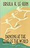 Dancing at the Edge of the World: Thoughts on Words, Women, Places